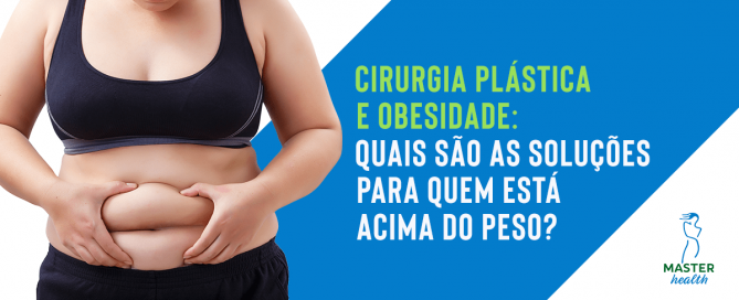 Cirurgia plástica e obesidade: quais são as soluções para quem está acima do peso?